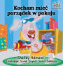 I Love to Keep My Room Clean (Polish Book for Kids): Polish Language Children's Book