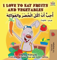 I Love to Eat Fruits and Vegetables (English Arabic book for kids): Bilingual Arabic children's book