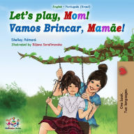Title: Let's Play, Mom! Vamos Brincar, Mamãe!: English Portuguese Bilingual, Author: Shelley Admont
