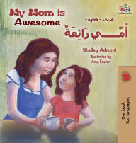 Title: My Mom is Awesome (English Arabic children's book): Arabic book for kids, Author: Shelley Admont
