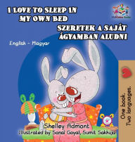 Title: I Love to Sleep in My Own Bed (Hungarian Kids Book): English Hungarian Bilingual Children's Book, Author: Shelley Admont