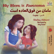 Title: My Mom is Awesome: English Farsi Bilingual Book, Author: Shelley Admont