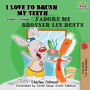 I Love to Brush My Teeth J'adore me brosser les dents: Bilingual book English French