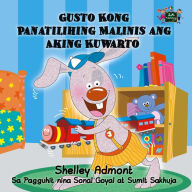 Title: Gusto Kong Panatilihing Malinis ang Aking Kuwarto: I Love to Keep My Room Clean- Tagalog Edition, Author: Shelley Admont
