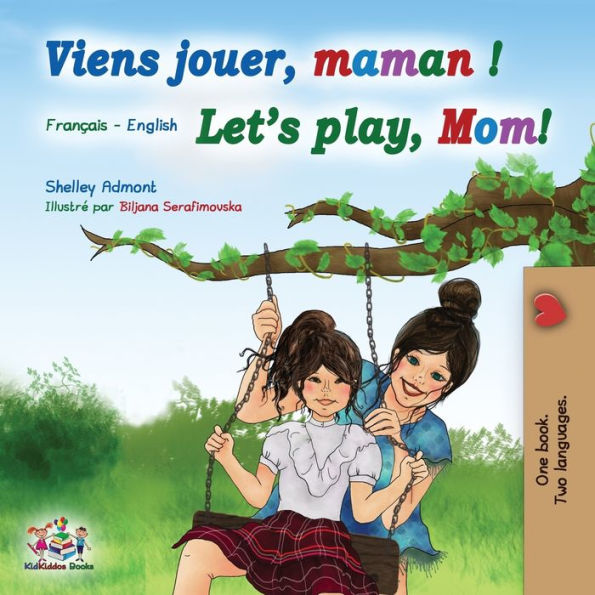 Viens jouer, maman ! Let's play, Mom!: French English Bilingual Book