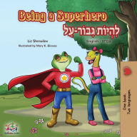 Title: Being a Superhero: English Hebrew Bilingual Book, Author: Liz Shmuilov