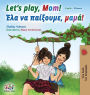 Let's play, Mom!: English Greek Bilingual Book