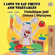 Title: I Love to Eat Fruits and Vegetables: English Polish Bilingual Book, Author: Shelley Admont