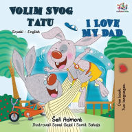Title: I Love My Dad (Serbian English Bilingual - Latin alphabet): Serbian English Bilingual Book, Author: Shelley Admont