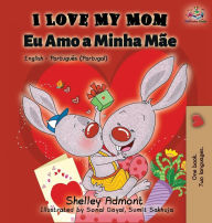 Title: I Love My Mom (English Portuguese - Portugal): English Portuguese Bilingual Book, Author: Shelley Admont