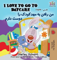 Title: I Love to Go to Daycare (English Farsi - Persian Bilingual Book), Author: Shelley Admont