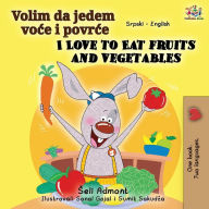 Title: I Love to Eat Fruits and Vegetables (Serbian English Bilingual Book - Latin alphabet), Author: Shelley Admont