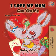 Title: I Love My Mom (English Vietnamese Bilingual Book), Author: Shelley Admont