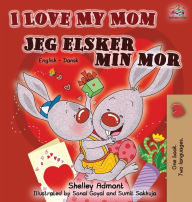 Title: I Love My Mom Jeg elsker min mor: English Danish Bilingual Book, Author: Shelley Admont