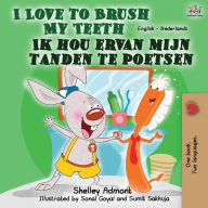 Title: I Love to Brush My Teeth Ik hou ervan mijn tanden te poetsen: English Dutch Bilingual Book, Author: Shelley Admont