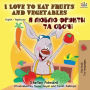 I Love to Eat Fruits and Vegetables (English Ukrainian Bilingual Book)