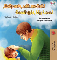 Title: Goodnight, My Love!: Ukrainian English Bilingual Book, Author: Shelley Admont