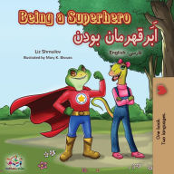 Title: Being a Superhero (English Farsi Bilingual Book - Persian), Author: Liz Shmuilov