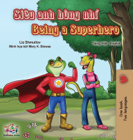 Title: Being a Superhero (Vietnamese English Bilingual Book), Author: Liz Shmuilov
