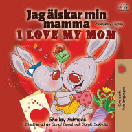 Title: I Love My Mom (Swedish English Bilingual Book), Author: Shelley Admont