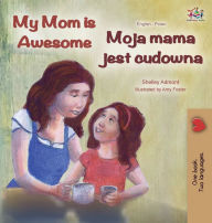 Title: My Mom is Awesome (English Polish Bilingual Book), Author: Shelley Admont