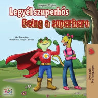 Title: Being a Superhero (Hungarian English Bilingual Book), Author: Liz Shmuilov