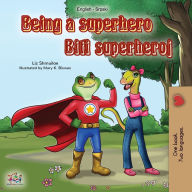 Title: Being a Superhero (English Serbian Bilingual Book): Serbian Children's Book - Latin alphabet, Author: Liz Shmuilov