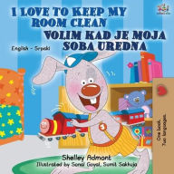 Title: I Love to Keep My Room Clean (English Serbian Bilingual Book for Kids ): Serbian language - Latin alphabet, Author: Shelley Admont