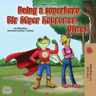 Title: Being a Superhero (English Turkish Bilingual Book for Children), Author: Liz Shmuilov