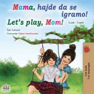 Title: Let's play, Mom! (Serbian English Bilingual Book for Kids - Latin alphabet), Author: Shelley Admont