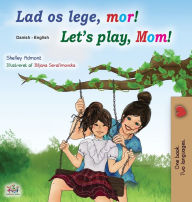 Title: Let's play, Mom! (Danish English Bilingual Book for Kids), Author: Shelley Admont
