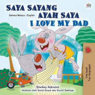 Title: I Love My Dad (Malay English Bilingual Children's Book), Author: Shelley Admont