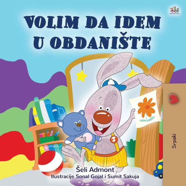 I Love to Go to Daycare (Serbian Children's Book - Latin Alphabet): Serbian - Latin Alphabet