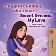 Title: Sweet Dreams, My Love (Bulgarian English Bilingual Book for Kids), Author: Shelley Admont