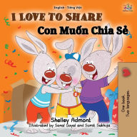 Title: I Love to Share (English Vietnamese Bilingual Book for Kids), Author: Shelley Admont