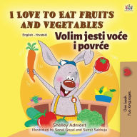 Title: I Love to Eat Fruits and Vegetables (English Croatian Bilingual Book for Kids), Author: Shelley Admont