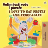 Title: I Love to Eat Fruits and Vegetables (Croatian English Bilingual Children's Book), Author: Shelley Admont