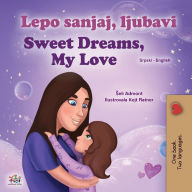 Title: Sweet Dreams, My Love (Serbian English Bilingual Children's Book - Latin Alphabet), Author: Shelley Admont