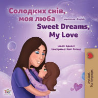 Title: Sweet Dreams, My Love (Ukrainian English Bilingual Children's Book), Author: Shelley Admont