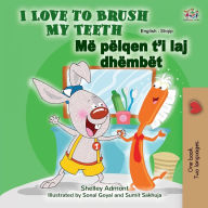 Title: I Love to Brush My Teeth (English Albanian Bilingual Children's Book), Author: Shelley Admont