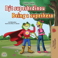 Title: Being a Superhero (Czech English Bilingual Book for Kids), Author: Liz Shmuilov