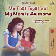 Title: My Mom is Awesome (Vietnamese English Bilingual Book for Kids), Author: Shelley Admont