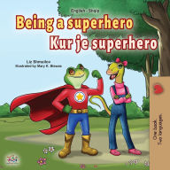 Title: Being a Superhero (English Albanian Bilingual Book for Kids), Author: Liz Shmuilov