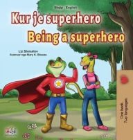 Title: Being a Superhero (Albanian English Bilingual Book for Kids), Author: Liz Shmuilov