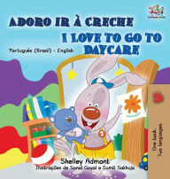 Title: I Love to Go to Daycare (Portuguese English Bilingual Book for Kids - Brazilian), Author: Shelley Admont