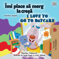 Title: I Love to Go to Daycare (Romanian English Bilingual Children's book), Author: Shelley Admont