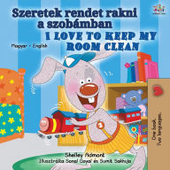 Title: I Love to Keep My Room Clean (Hungarian English Bilingual Book for Kids), Author: Shelley Admont