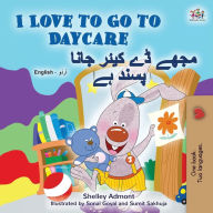 Title: I Love to Go to Daycare (English Urdu Bilingual Book for Kids), Author: Shelley Admont