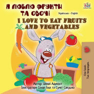 Title: I Love to Eat Fruits and Vegetables (Ukrainian English Bilingual Children's Book), Author: Shelley Admont