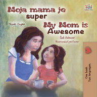 Title: Moja mama je super My Mom is Awesome, Author: Shelley Admont